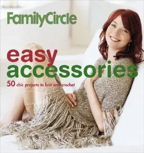 USED-Family Circle Easy Accessories: 50 Chic Accents To Knit And Crochet (Hardcover)