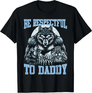 100% Cotton Alpha Wolf Be Respectful To Daddy Funny Meme Cringe T-Shirt