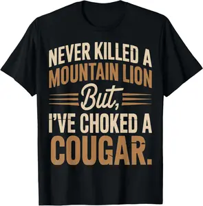 100% cotton Unisex Never Killed A Mountain Lion But I Choked A Cougar T-Shirt