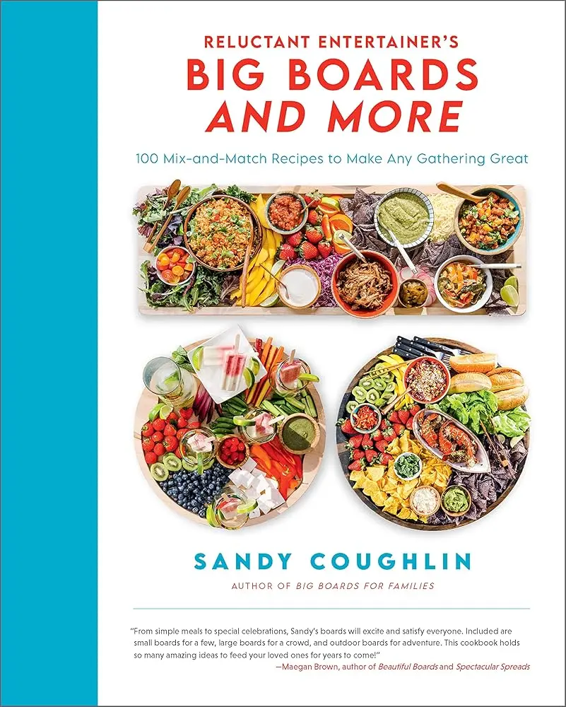 The Reluctant Entertainer's Big Boards and More: 100 Mix-and-Match Healthy Recipes with Chocolate, Chicken, Bread for Great Gatherings