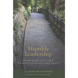 USED-Humble Leadership: Being Radically Open to God's Guidance and Grace by Standish, N. Graham (Paperback)