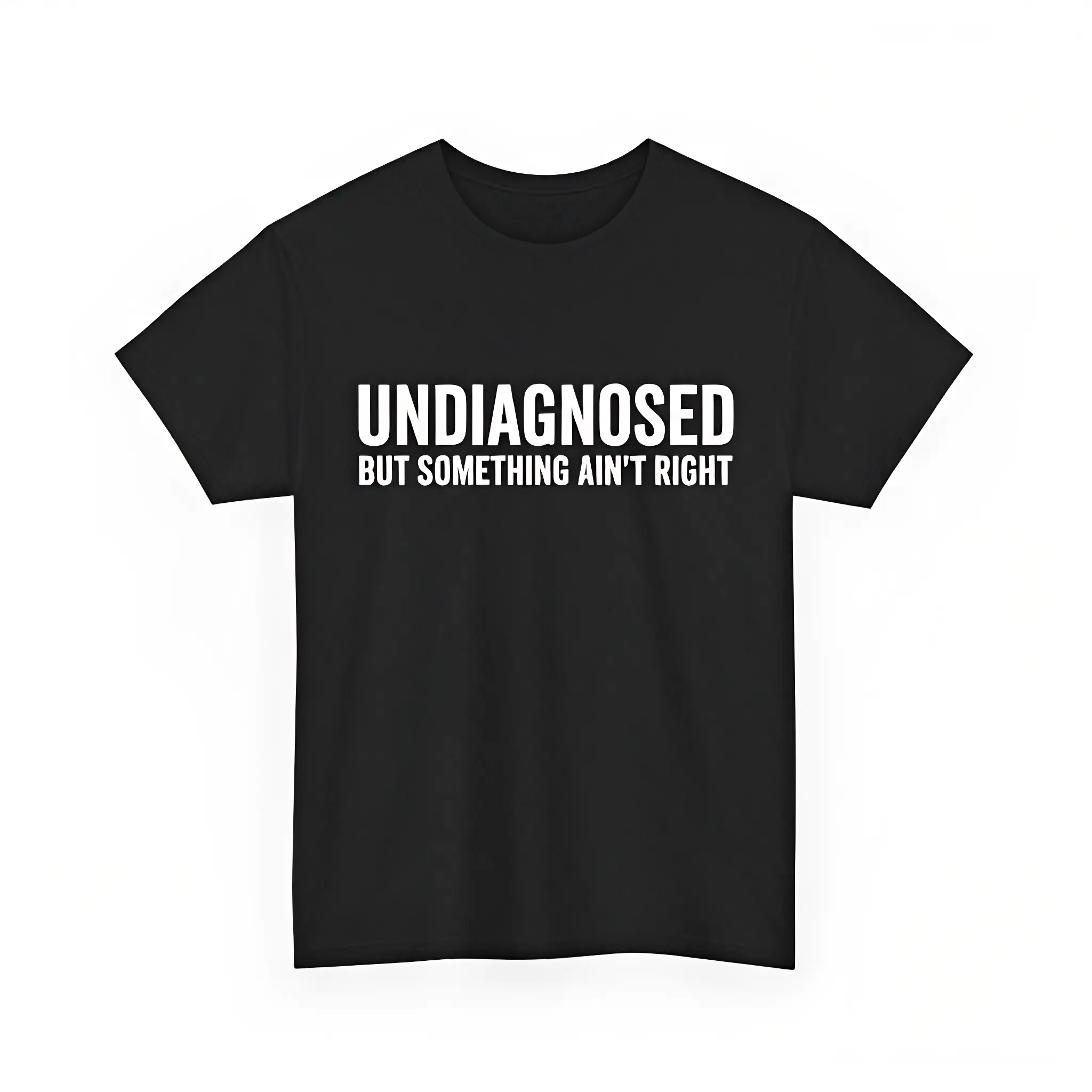 Undiagnosed But Something Ain't Right Women Men Funny T-Shirt
