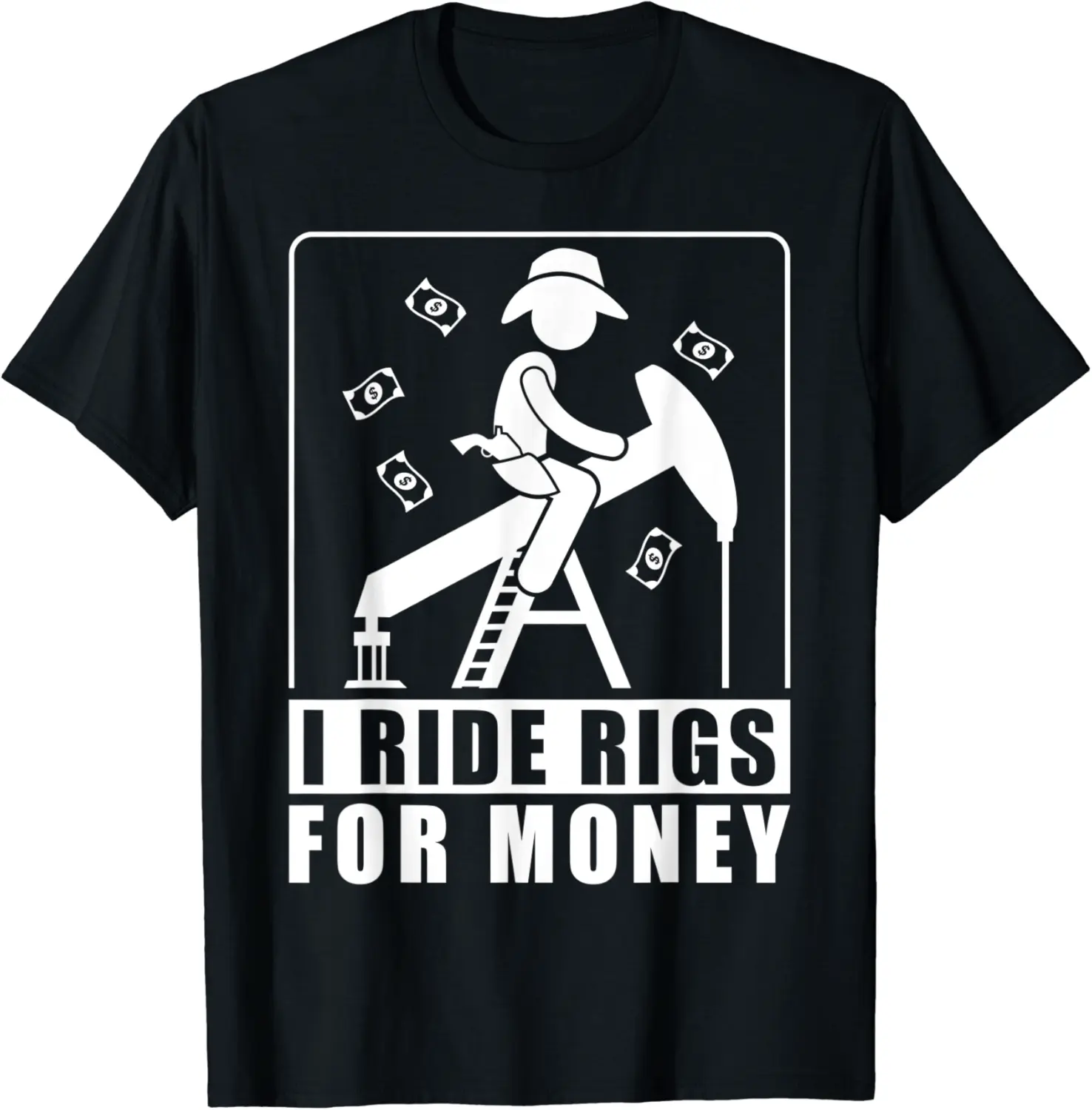 Oilfield Worker Roughneck I Ride Rigs For Money T-Shirt - Joelalbe Shop 37B099T2689C