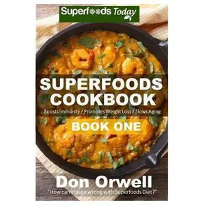 USED Book - Superfoods Cookbook: Book One: 75+ Recipes of Quick & Easy Cooking, Low Fat Cooking, Gluten Free Cooking, Wheat Free Cooking, Low Cholester by Orwell, Don (Paperback) - english