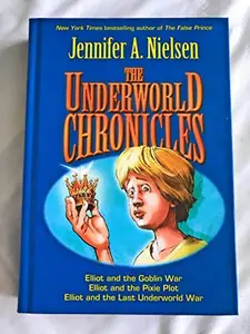 USED-The Underworld Chronicles: Includes Elliot and the Goblin War, Elliot and the Pixie Plot, Elliot and the Last Underworld War by Nielsen, Jennifer (Hardcover)