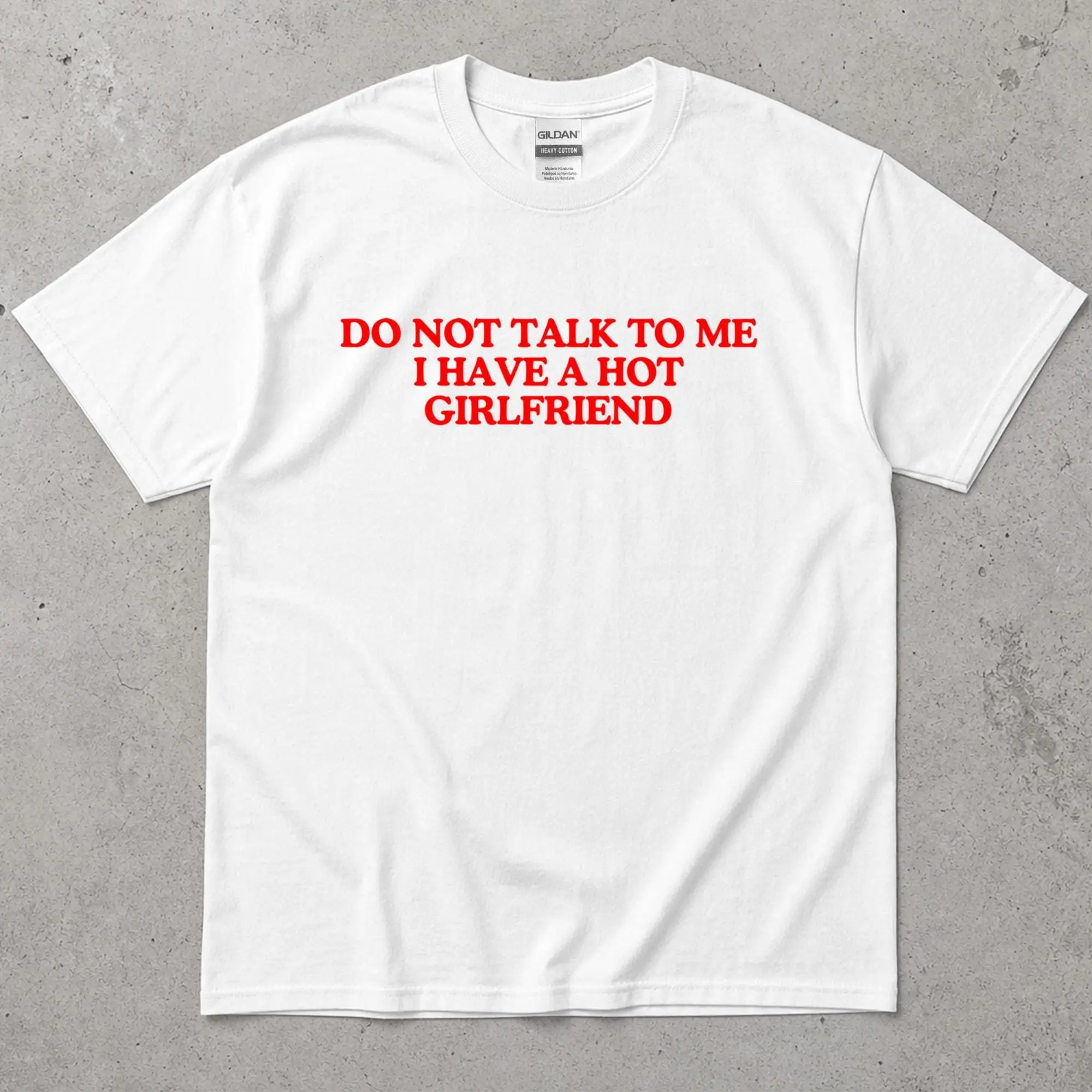 Funny Do Not Talk To Me T-Shirt I Have A Hot Girlfriend Tee Gift for Boyfriend, Anniversary Present, Casual Graphic Shirt