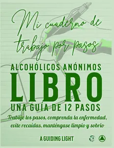 Un libro de ejercicios de AA Guiding Light – Su guía personal de los 12 pasos de Alcohólicos Anónimos: Trabajar los pasos – Entender la enfermedad – ... Mantenerse limpio y sobrio (Spanish Edition)