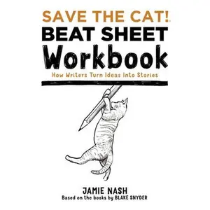 Save the Cat!(r) Beat Sheet Workbook: How Writers Turn Ideas Into Stories -- Jamie Nash, Paperback