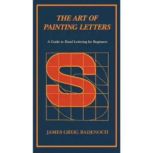 USED-The Art of Painting Letters - A Guide to Hand Lettering for Beginners: Including an Introductory Chapter by Frederic W. Goudy by Badenoch, James Greig (Paperback)