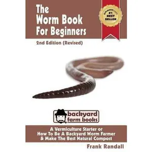 USED-The Worm Book For Beginners: 2nd Edition (Revised): A Vermiculture Starter or How To Be A Backyard Worm Farmer And Make The Best Natural Compost From by Randall, Frank (Paperback)