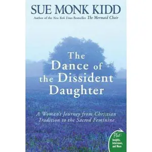 USED-The Dance of the Dissident Daughter: A Woman's Journey from Christian Tradition to the Sacred Feminine by Sue Monk Kidd (Paperback)