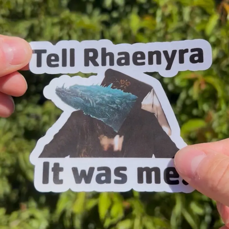House of the Dragon “Tell Rhaenyra it was me” Sheepstealer Meme Waterproof UV-resistant Handmade Sticker