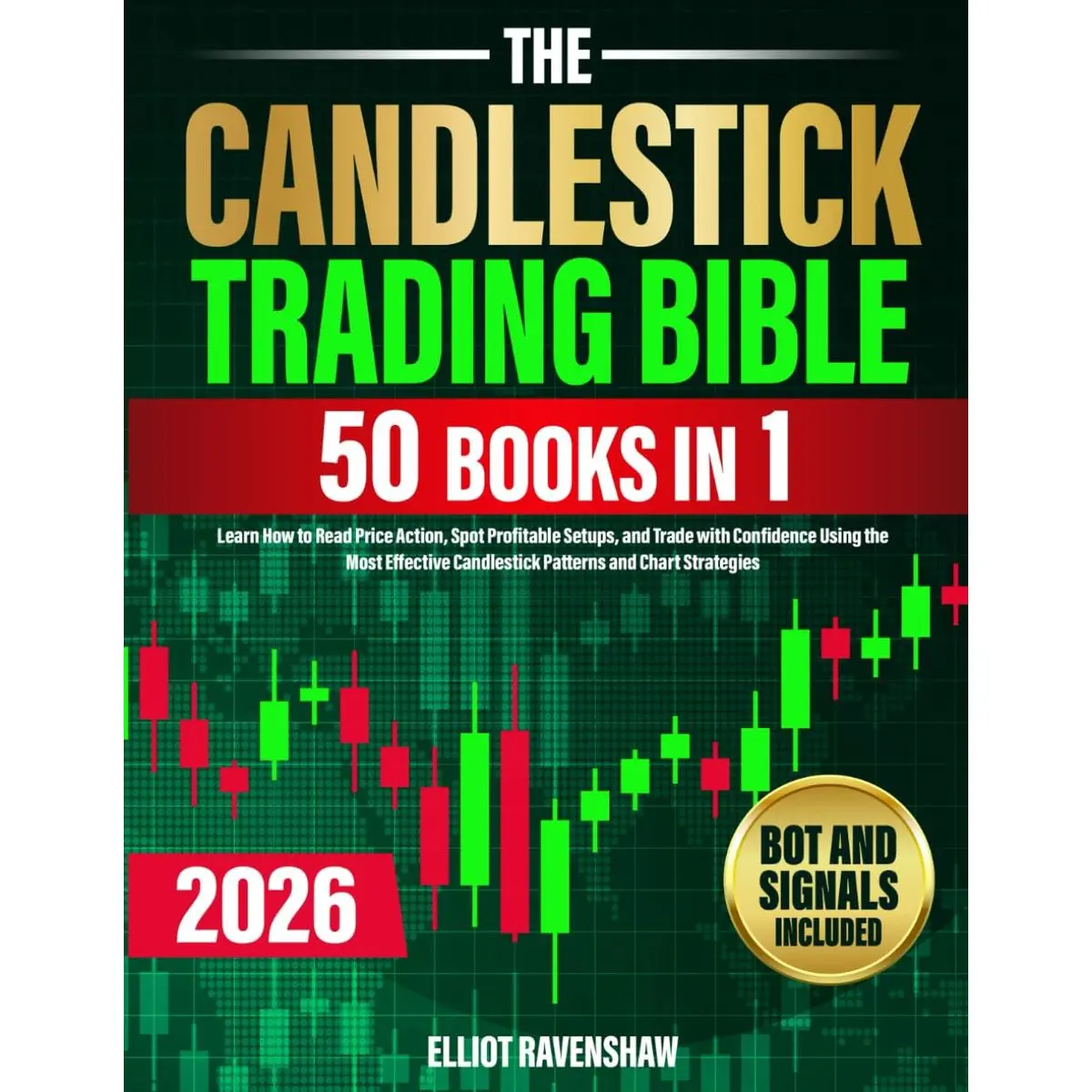 The Candlestick Trading Bible [50 in 1]: Learn How to Read Price Action, Spot Profitable Setups, and Trade with Confidence Using the Most Effective Candlestick Patterns and Chart Strategies Paperback – June 17, 2025