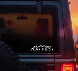 Look Pretty Play Dirty Decal - Vehicle Exterior Decoration