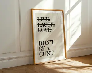 [UNFRAMED POSTER] Live Laugh Love 'Don't Be A C*nt Print, Funny Wall Art, Sweary Rude Prints, Home Decor, Living Room Art, Bedroom Prints, Humorous Print