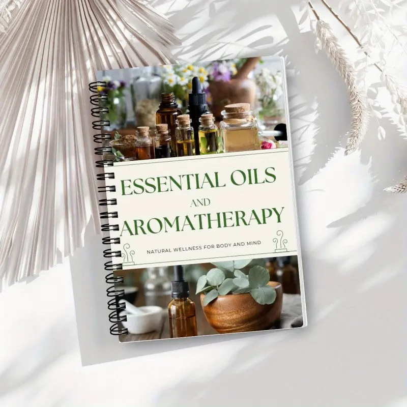 Aromatherapy and Essential Oils Comprehensive Guide 60 Pages Natural Health Emotional Balance Whole Healing Spiral Book, Self-Care & Wellness Resource
