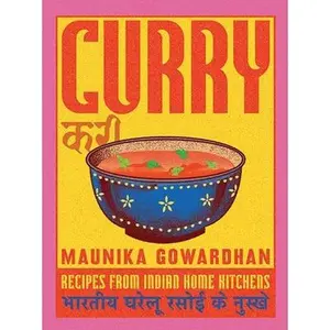 Curry: Recipes from Indian Home Kitchens -- Maunika Gowardhan, Hardcover