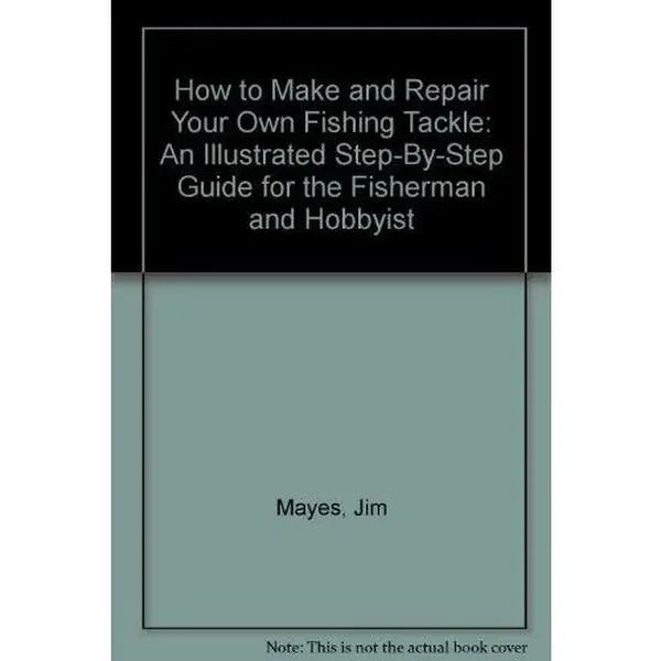 USED-How to Make and Repair Your Own Fishing Tackle: An Illustrated Step-By-Step Guide for the Fisherman and Hobbyist by Jim Mayes (Paperback)