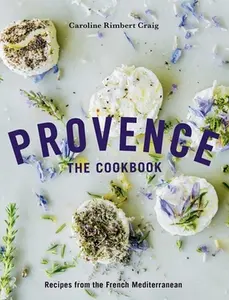 Provence: The Cookbook: Recipes from the French Mediterranean -- Caroline Rimbert Craig - Hardcover