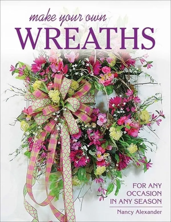 Used Book - Make Your Own Wreaths: For Any Occasion, Any Season by Nancy Alexander (Paperback, Detailed Instructions, Save Money Resource, Creative Crafts Guide, Floral Arrangements, DIY Projects for Home Decor Enthusiasts to Express Creativity) - English