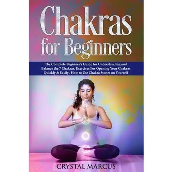 USED-Chakras for Beginners: The Complete Beginner's Guide for Understanding and Balance the 7 Chakras. Exercises For Opening Your Chakras Quickly by Marcus, Crystal (Paperback)