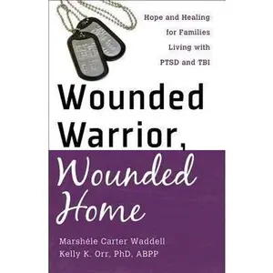 USED-Wounded Warrior, Wounded Home: Hope and Healing for Families Living with PTSD and TBI by Carter, Marshele (Paperback)
