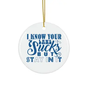 I KNOW YOUR LANE SUCKS BUT STAY IN IT ORNAMENT, CHRISTMAS DECORATIONS, 3 INCHES CIRCLE ORNAMENT, CERAMIC ORNAMENT