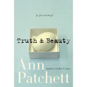 Truth & Beauty: A Friendship by Ann Patchett [Paperback Book]
