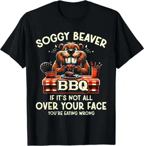 Soggy Beaver BBQ If It's Not All Over Your Face You're Wrong T-Shirt