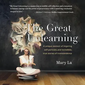 USED-The Great Unlearning: A unique memoir of inspiring self-portraits and incredible, true stores of transcendence by La, Mary (Paperback)