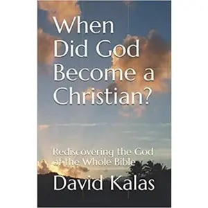 USED-When Did God Become a Christian?: Rediscovering the God of the Whole Bible by David Kalas (Paperback)