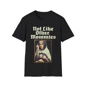 Not Like Other Mommies - Nun with Tattoos T-Shirt, Mother's Day Gift, Baphomet Shirt, Ungodly Shirt Offensive Tshirt, Softstyle Tee, Unisex Comfort Cotton Fabric Top