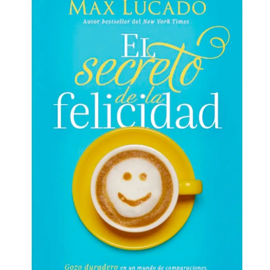 El Secreto de la Felicidad: Gozo Duradero En Un Mundo de Comparaciones, Decepciones y expectativas insatisfechas.. Autor Max Lucado book lover