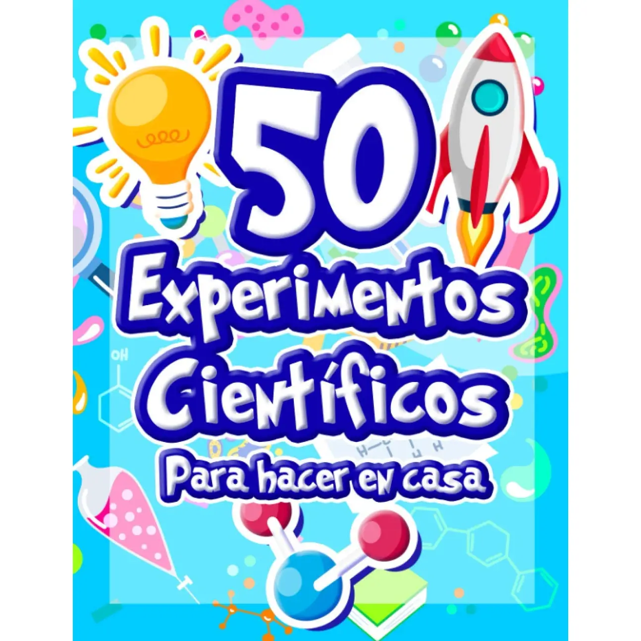 50 Experimentos Científicos Para Hacer En Casa: El Libro De Actividades Para Niños Y Pequeños Científicos | +5 Años | Libro De Experimentos De ... | Física Química Biología (Spanish Edition)