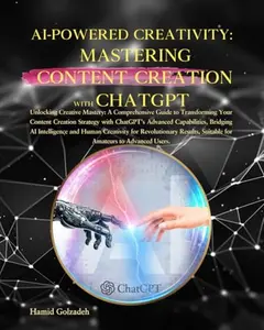 USED-AI-POWERED CREATIVITY: MASTERING CONTENT CREATION WITH CHATGPT: A Comprehensive Guide to Transforming Your Content Creation Strategy with ChatGPT’s Advanced Capabilities for Revolutionary Results. by Hamid Golzadeh (Paperback)