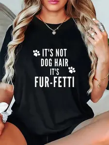100% Cotton Its Not Dog Hair It's Fur Fetti - Dog Mom Life Dog Paw Print T-Shirt