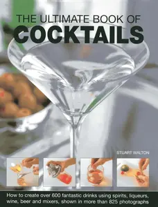 USED-The Ultimate Book of Cocktails: How to Create Over 600 Fantastic Drinks Using Spirits, Liqueurs, Wine, Beer and Mixers by Walton, Stuart (Hardcover)