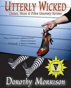 USED-Utterly Wicked: Curses, Hexes & Other Unsavory Notions by Dorothy Morrison (Paperback)