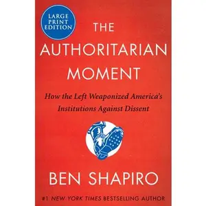 USED-The Authoritarian Moment: How the Left Weaponized America's Institutions Against Dissent by Shapiro, Ben (Paperback)