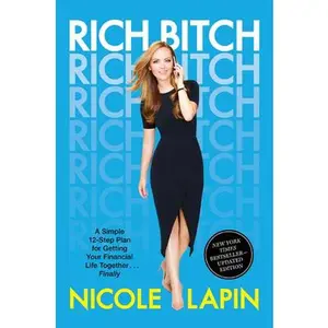 USED-Rich Bitch: A Simple 12-Step Plan for Getting Your Financial Life Together...Finally by Lapin, Nicole (Paperback)