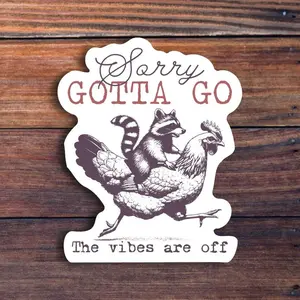 Sorry Gotta Go The Vibes Are Off Sticker, Funny Animals Sticker, Raccoon Chicken Sticker, Trendy Vintage Sticker, Sarcastic Quote Decal