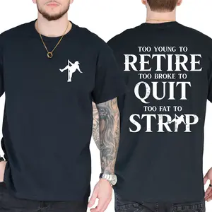 Too Young To Retire Too Broke To Quit Too Fat To Strip T-Shirt, Funny Shirt, Short Sleeve Printed Graphic Shirt, Daily Casual Cotton Menswear gift tee soulja boy outfit gorlock destroyer tshirt tv show