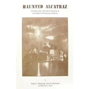 USED-Haunted Alcatraz: A History of La Isla de los Alcatraces and Guide to Paranormal Activity by Robert James Wlodarski (Paperback)