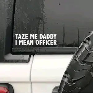 TAZE ME DADDY I MEAN ODFFICER Vinyl Decal Car Truck Window Laptop Sticker Funny Joke Prank Die Cut Oracal Brand 2x6 Inch Peel N Stick Application