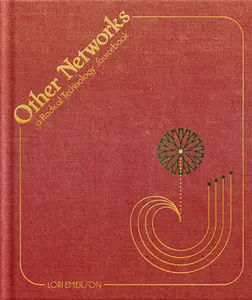 Other Networks: A Radical Technology Sourcebook -- Lori Emerson, Hardcover