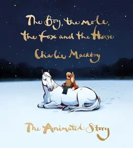 The Boy, the Mole, the Fox and the Horse: The Animated Story by Charlie Mackesy [Hardback Book]
