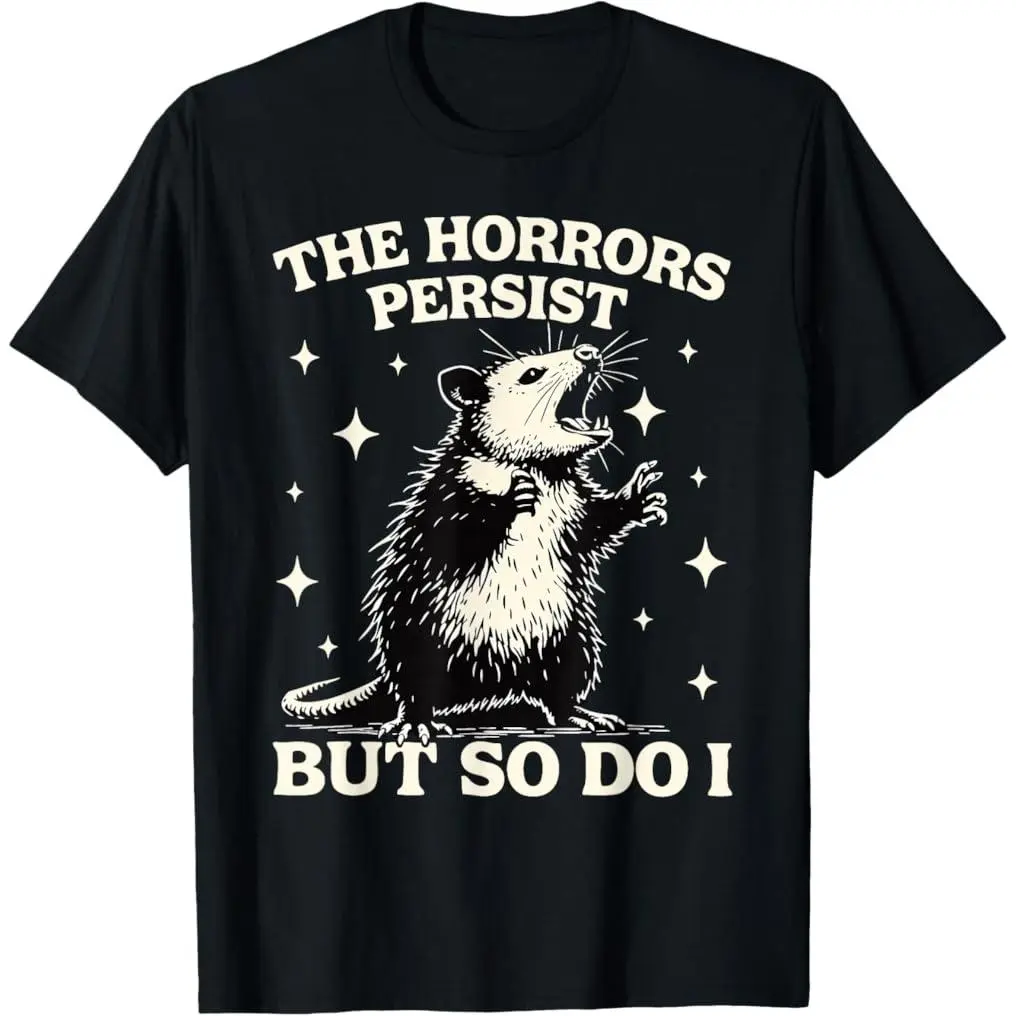 Funny Possum Horrors Persist But So Do I Opossum Meme T-Shirt   100% cotton T-shirt