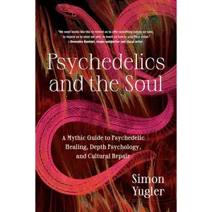 Psychedelics and the Soul: A Mythic Guide to Psychedelic Healing, Depth Psychology, and Cultural Repair Paperback – October 1, 2024