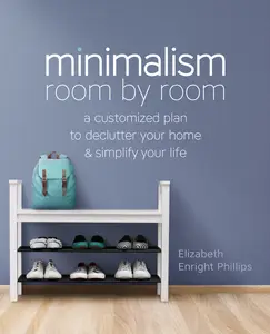 USED-Minimalism Room by Room: A Customized Plan to Declutter Your Home and Simplify Your Life by Enright Phillips, Elizabeth (Paperback)