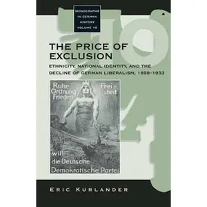 USED-The Price of Exclusion: Ethnicity, National Identity, and the Decline of German Liberalism, 1898-1933 by Kurlander, Eric (Library Binding)